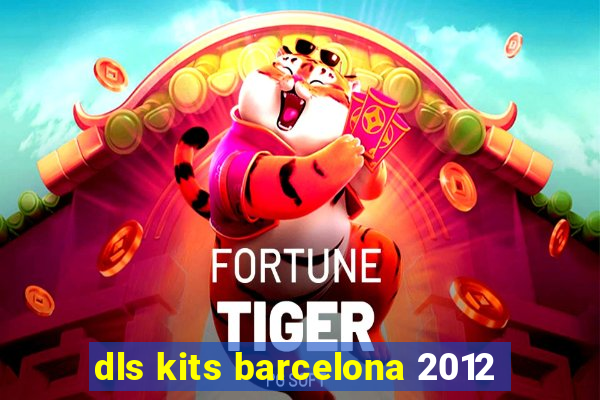 dls kits barcelona 2012